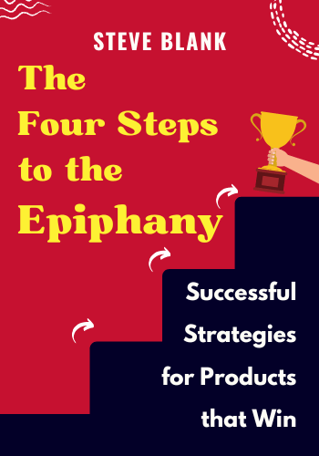 The Four Steps to the Epiphany: Successful Strategies for Products that Win book