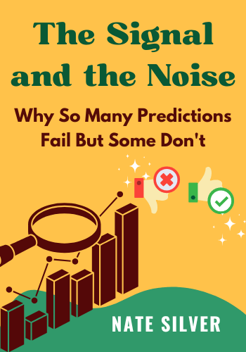 The Signal and the Noise: Why So Many Predictions Fail—But Some Don't book