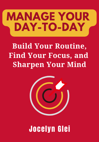 Manage Your Day-to-Day: Build Your Routine, Find Your Focus, and Sharpen Your Creative Mind book