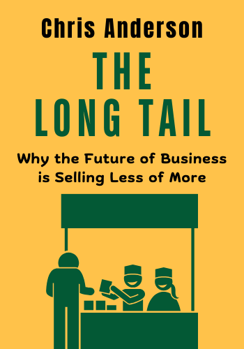 The Long Tail: Why the Future of Business is Selling Less of More book