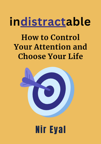 Indistractable: How to Control Your Attention and Choose Your Life book