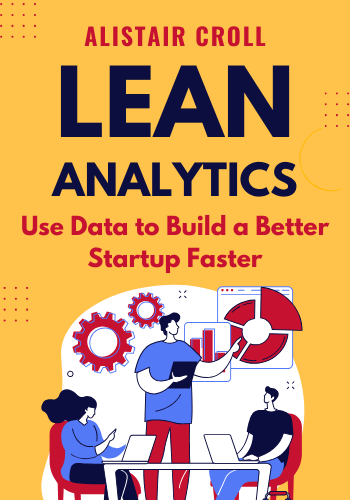 Lean Analytics: Use Data to Build a Better Startup Faster book