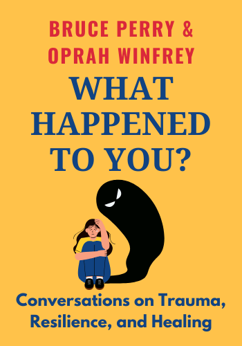 What Happened To You? Conversations on Trauma, Resilience, and Healing book