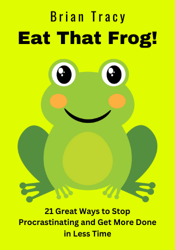 Eat That Frog!: 21 Great Ways to Stop Procrastinating and Get More Done in Less Time book