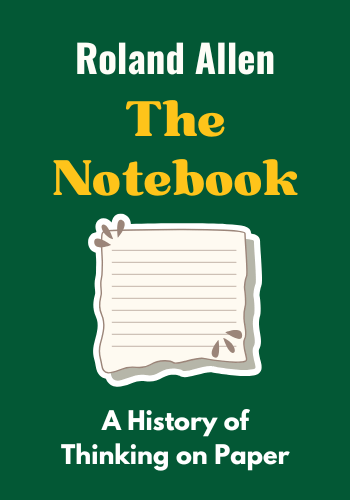 The Notebook: A History of Thinking on Paper book