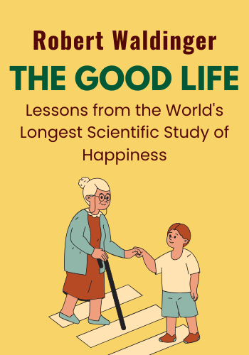 The Good Life: Lessons from the World's Longest Scientific Study of Happiness book