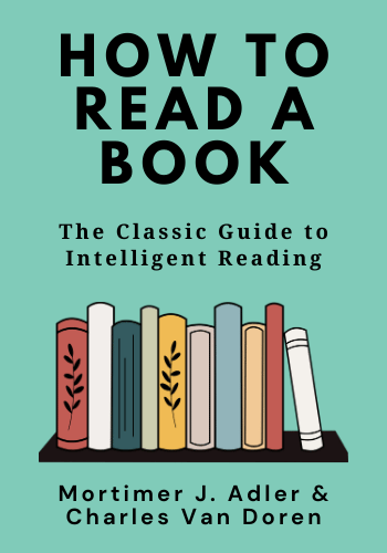 How to Read a Book: The Classic Guide to Intelligent Reading book