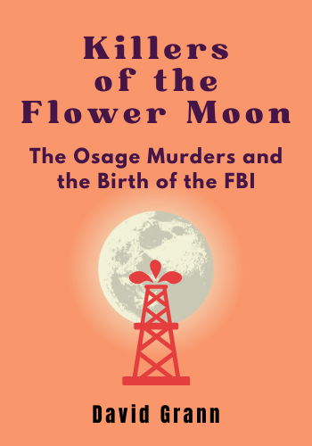 Killers of the Flower Moon: The Osage Murders and the Birth of the FBI book