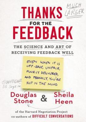 Thanks for the Feedback: The Science and Art of Receiving Feedback Well book