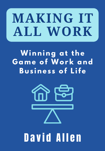 Making It All Work: Winning at the Game of Work and Business of Life book