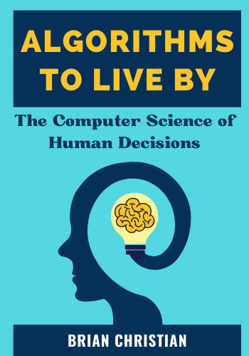 Algorithms to Live By: The Computer Science of Human Decisions book