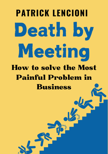 Death by Meeting: A Leadership Fable… about Solving the Most Painful Problem in Business book