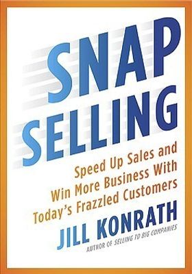 SNAP Selling: Speed Up Sales and Win More Business with Today's Frazzled Customers book