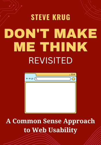 Don't Make Me Think, Revisited: A Common Sense Approach to Web Usability book