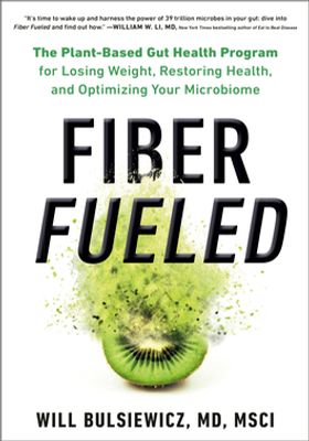 Fiber Fueled: The Plant-Based Gut Health Program for Losing Weight, Restoring Your Health, and Optimizing Your Microbiome book