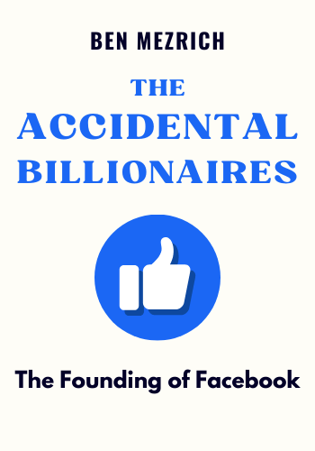 The Accidental Billionaires: The Founding of Facebook, a Tale of Sex, Money, Genius, and Betrayal book