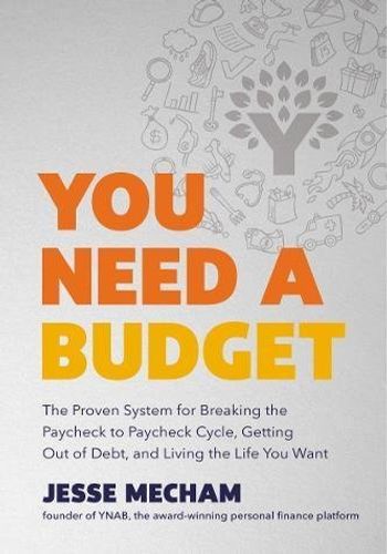 You Need a Budget: The Proven System for Breaking the Paycheck to Paycheck Cycle, Getting Out of Debt, and Living the Life You Want book