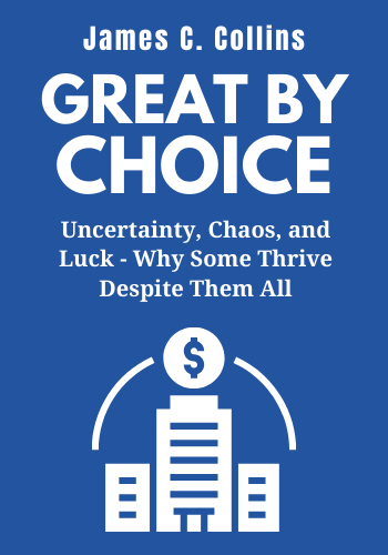 Great by Choice: Uncertainty, Chaos, and Luck - Why Some Thrive Despite Them All book