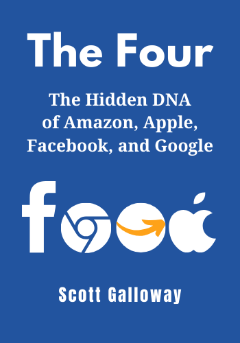 The Four: The Hidden DNA of Amazon, Apple, Facebook, and Google book