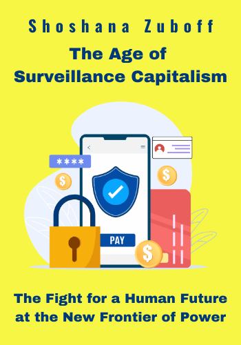 The Age of Surveillance Capitalism: The Fight for a Human Future at the New Frontier of Power book