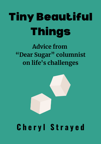 Tiny Beautiful Things: Advice on Love and Life from Dear Sugar book