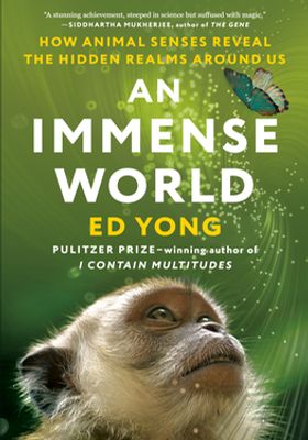 An Immense World: How Animal Senses Reveal the Hidden Realms Around Us book