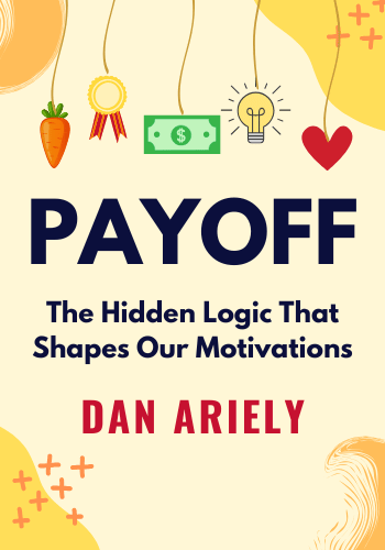 Payoff: The Hidden Logic That Shapes Our Motivations book